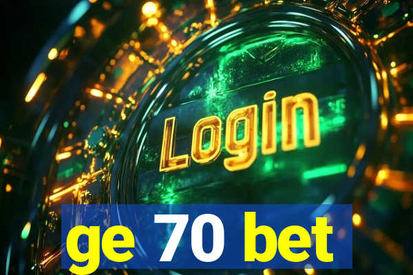 ge 70 bet